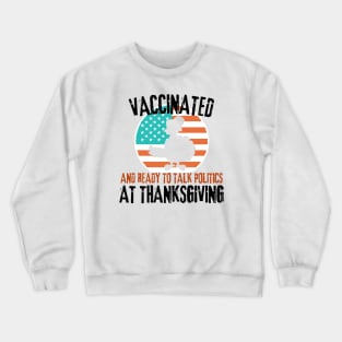 Vaccinated and ready to talk politics at Thanksgiving - Funny Thanksgiving Crewneck Sweatshirt